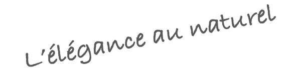 L’élégance au naturel